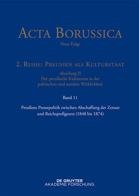 Holtz |  Acta Borussica - Neue Folge. Preußen als Kulturstaat. Der preußische... / Preußens Pressepolitik zwischen Abschaffung der Zensur und Reichspreßgesetz (1848 bis 1874) | eBook | Sack Fachmedien