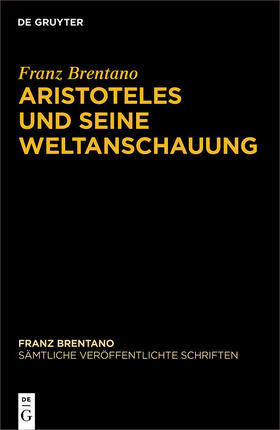 Brentano / Binder / Chrudzimski |  Franz Brentano: Sämtliche veröffentlichte Schriften. Schriften zu Aristoteles / Aristoteles und seine Weltanschauung | eBook | Sack Fachmedien