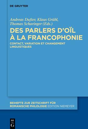 Dufter / Grübl / Scharinger |  Des parlers d’oïl à la francophonie | eBook | Sack Fachmedien