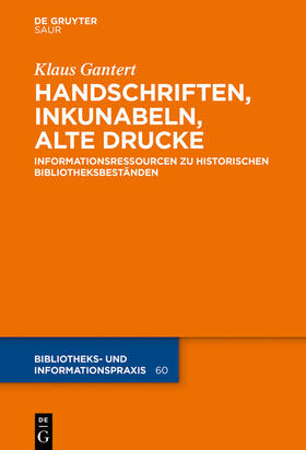 Gantert |  Handschriften, Inkunabeln, Alte Drucke - Informationsressourcen zu historischen Bibliotheksbeständen | Buch |  Sack Fachmedien