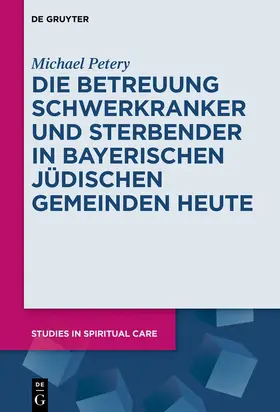 Petery |  Die Betreuung Schwerkranker und Sterbender in Bayerischen Jüdischen Gemeinden heute | eBook | Sack Fachmedien