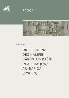 Siegel |  Die Residenz des Kalifen Harun ar-RaSid in ar-Raqqa/ar-Rafiqa (Syrien) | Buch |  Sack Fachmedien