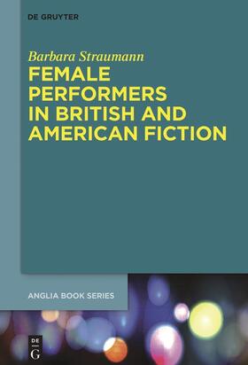 Straumann | Female Performers in British and American Fiction | Buch | 978-3-11-055842-5 | sack.de