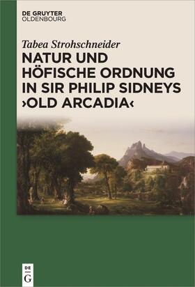 Strohschneider |  Natur und höfische Ordnung in Sir Philip Sidneys "Old Arcadia" | Buch |  Sack Fachmedien