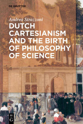 Strazzoni |  Dutch Cartesianism and the Birth of Philosophy of Science | Buch |  Sack Fachmedien