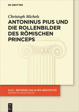 Michels |  Antoninus Pius und die Rollenbilder des römischen Princeps | Buch |  Sack Fachmedien