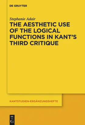 Adair |  The Aesthetic Use of the Logical Functions in Kant's Third Critique | eBook | Sack Fachmedien