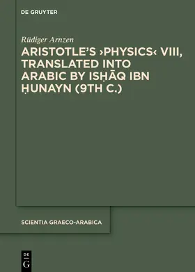 Arnzen |  Aristotle's ›Physics‹ VIII, Translated into Arabic by Ishaq ibn Hunayn (9th c.) | Buch |  Sack Fachmedien