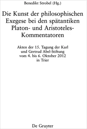 Strobel |  Die Kunst der philosophischen Exegese bei den spätantiken Platon- und Aristoteles-Kommentatoren | Buch |  Sack Fachmedien