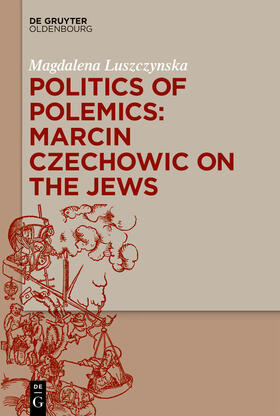 Luszczynska |  Politics of Polemics: Marcin Czechowic on the Jews | Buch |  Sack Fachmedien