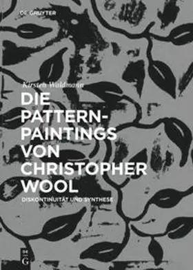 Waldmann |  Die Pattern-Paintings von Christopher Wool | Buch |  Sack Fachmedien