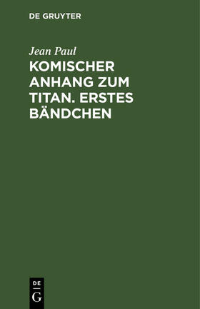 Paul |  Komischer Anhang zum Titan. Erstes Bändchen | eBook | Sack Fachmedien