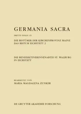 Zunker |  Die Benediktinerinnenabtei St. Walburg in Eichstätt. Die Bistümer der Kirchenprovinz Mainz. Das Bistum Eichstätt 2 | Buch |  Sack Fachmedien