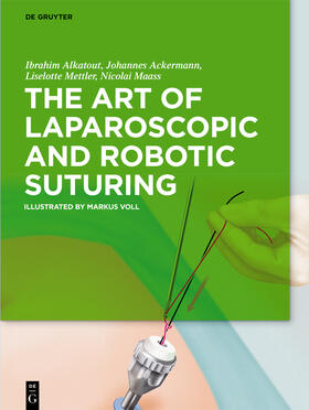 Alkatout, M. A. / Ackermann, M. D. | The Art of Laparoscopic and Robotic Suturing | Buch | 978-3-11-059719-6 | sack.de