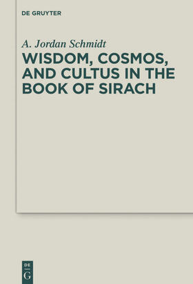 Schmidt |  Wisdom, Cosmos, and Cultus in the Book of Sirach | eBook | Sack Fachmedien