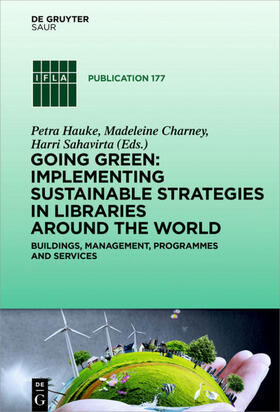 Hauke / Charney / Sahavirta |  Going Green: Implementing Sustainable Strategies in Libraries Around the World | eBook | Sack Fachmedien