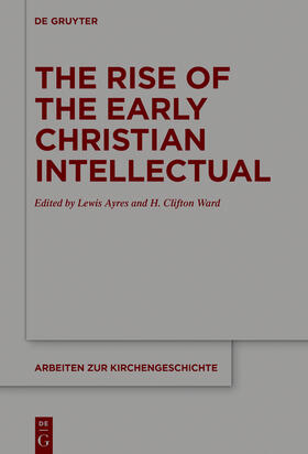 Ayres / Ward |  The Rise of the Early Christian Intellectual | Buch |  Sack Fachmedien