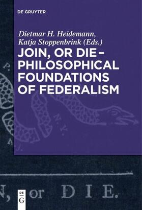 Stoppenbrink / Heidemann |  Join, or Die ¿ Philosophical Foundations of Federalism | Buch |  Sack Fachmedien