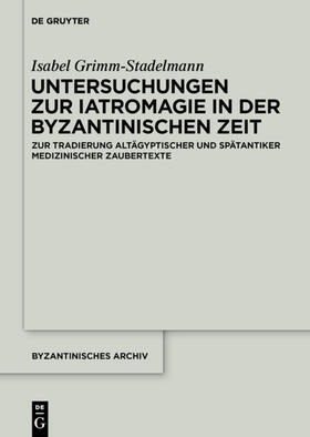 Grimm-Stadelmann |  Untersuchungen zur Iatromagie in der byzantinischen Zeit | Buch |  Sack Fachmedien