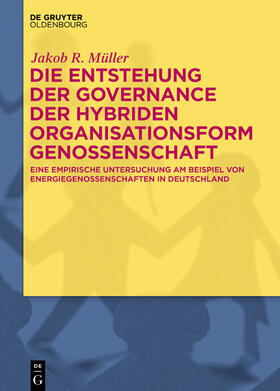 Müller | Die Entstehung der Governance der hybriden Organisationsform Genossenschaft | Buch | 978-3-11-061329-2 | sack.de