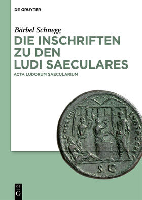 Schnegg / Chausson / Schneider-Lastin |  Die Inschriften zu den Ludi saeculares | Buch |  Sack Fachmedien