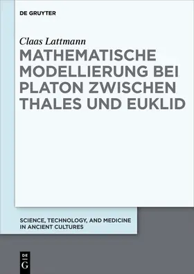 Lattmann |  Mathematische Modellierung bei Platon zwischen Thales und Euklid | Buch |  Sack Fachmedien