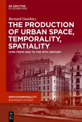 Gauthiez |  The production of Urban Space, Temporality, and Spatiality | eBook | Sack Fachmedien