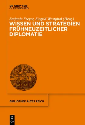 Westphal / Freyer | Wissen und Strategien frühneuzeitlicher Diplomatie | Buch | 978-3-11-062186-0 | sack.de