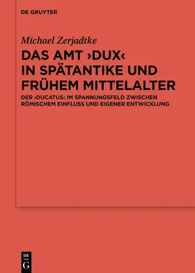 Zerjadtke |  Das Amt ›Dux‹ in Spätantike und frühem Mittelalter | Buch |  Sack Fachmedien