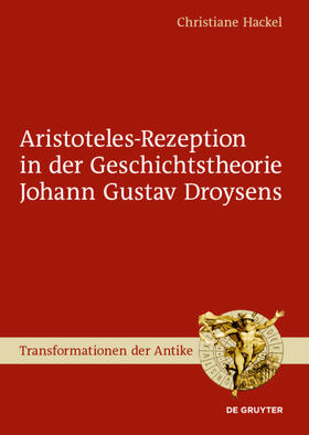 Hackel |  Aristoteles-Rezeption in der Geschichtstheorie Johann Gustav Droysens | Buch |  Sack Fachmedien