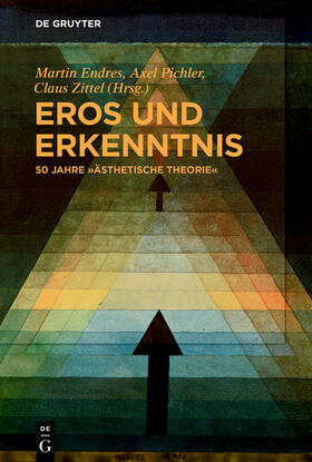 Endres / Zittel / Pichler |  Eros und Erkenntnis ¿ 50 Jahre ¿Ästhetische Theorie¿ | Buch |  Sack Fachmedien