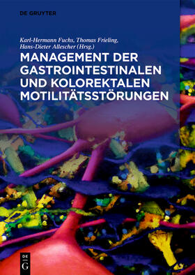 Fuchs / Frieling / Allescher | Management der gastrointestinalen und kolorektalen Motilität | Buch | 978-3-11-064020-5 | sack.de