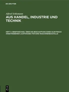 Schlomann |  Briefwechsel über die Beschaffung eines elektrisch angetriebenen Laufkranes für eine Maschinenbauhalle | Buch |  Sack Fachmedien