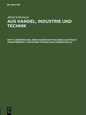 Schlomann |  Briefwechsel über die Beschaffung eines elektrisch angetriebenen Laufkranes für eine Maschinenbauhalle | eBook | Sack Fachmedien