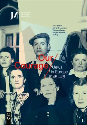 Bohus / Grossmann / Hanak |  Our Courage – Jews in Europe 1945–48 | Buch |  Sack Fachmedien