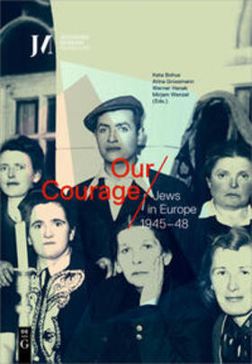 Bohus / Grossmann / Hanak |  Our Courage – Jews in Europe 1945–48 | eBook | Sack Fachmedien
