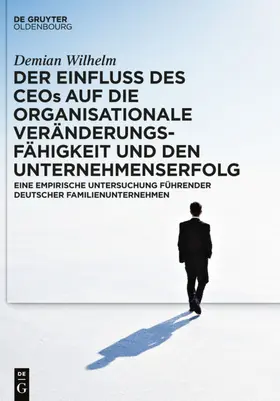 Wilhelm |  Der Einfluss des CEOs auf die organisationale Veränderungsfähigkeit und den Unternehmenserfolg | eBook | Sack Fachmedien