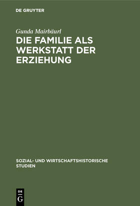 Mairbäurl |  Die Familie als Werkstatt der Erziehung | eBook | Sack Fachmedien