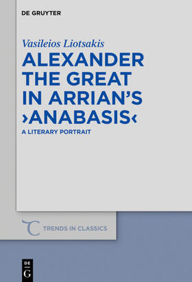 Liotsakis |  Alexander the Great in Arrian¿s ¿Anabasis¿ | Buch |  Sack Fachmedien