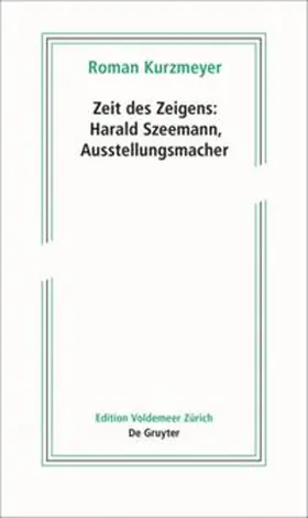 Kurzmeyer |  Zeit des Zeigens – Harald Szeemann, Ausstellungsmacher | Buch |  Sack Fachmedien