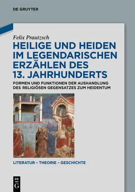 Prautzsch |  Heilige und Heiden im legendarischen Erzählen des 13. Jahrhunderts | Buch |  Sack Fachmedien