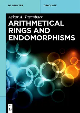 Tuganbaev |  Arithmetical Rings and Endomorphisms | eBook | Sack Fachmedien