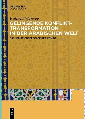 Warweg |  Gelingende Konflikttransformation in der arabischen Welt | Buch |  Sack Fachmedien