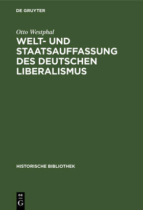 Westphal |  Welt- und Staatsauffassung des deutschen Liberalismus | Buch |  Sack Fachmedien