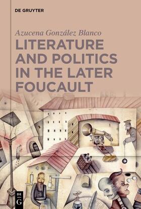 G. Blanco |  Literature and Politics in the Later Foucault | eBook | Sack Fachmedien