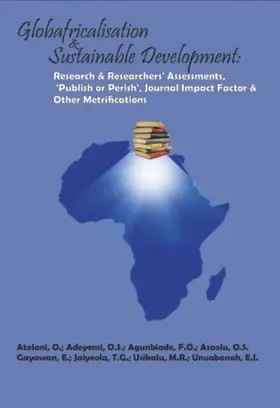 Atolani / Adeyemi / Agunbiade |  Globafricalisation and Sustainable Development: Research and Researchers¿ Assessments, ¿Publish or Perish¿, Journal Impact Factor and Other Metrifications | Buch |  Sack Fachmedien