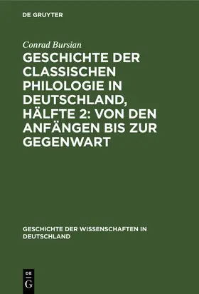 Bursian |  Geschichte der classischen Philologie in Deutschland, Hälfte 2: Von den Anfängen bis zur Gegenwart | Buch |  Sack Fachmedien