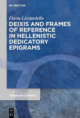 Licciardello |  Deixis and Frames of Reference in Hellenistic Dedicatory Epigrams | eBook | Sack Fachmedien