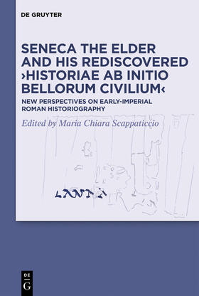 Scappaticcio |  Seneca the Elder and His Rediscovered ¿Historiae ab initio bellorum civilium¿ | Buch |  Sack Fachmedien