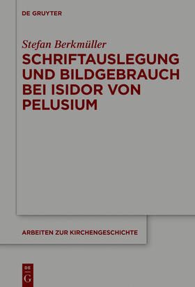 Berkmüller | Schriftauslegung und Bildgebrauch bei Isidor von Pelusium | Buch | 978-3-11-068593-0 | sack.de